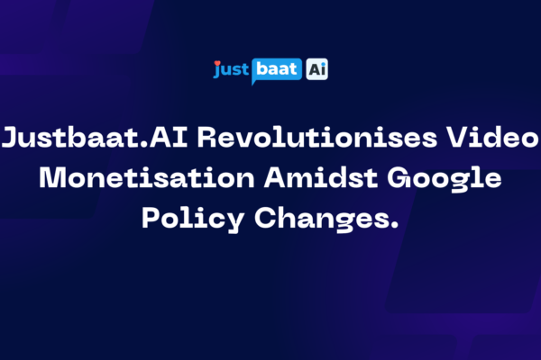 Justbaat.AI Revolutionises Video Monetisation Amidst Google Policy Changes