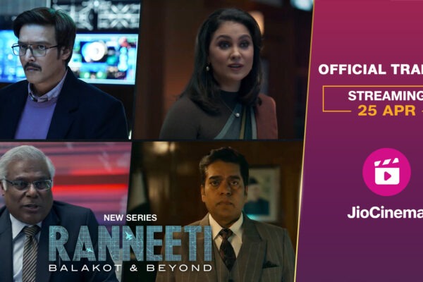 JioCinema unveils the trailer of its high intensity, war-room drama, Ranneeti: Balakot & Beyond